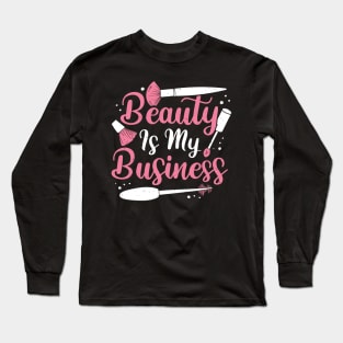 Beauty Is My Business Make-Up Artist Gift Long Sleeve T-Shirt